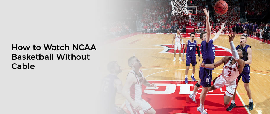 How to Watch NCAA Basketball Without Cable