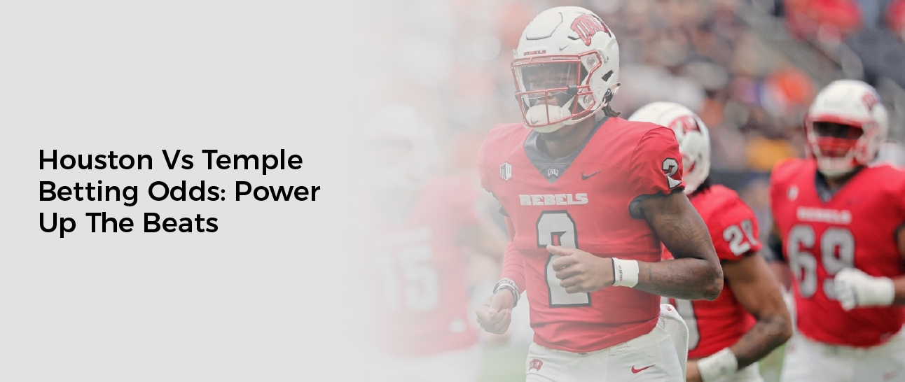 Houston Vs Temple Betting Odds: Power Up The Beats