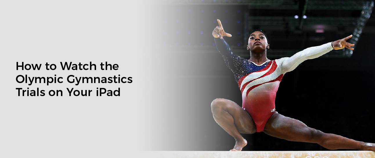 How to Watch the Olympic Gymnastics Trials on Your iPad