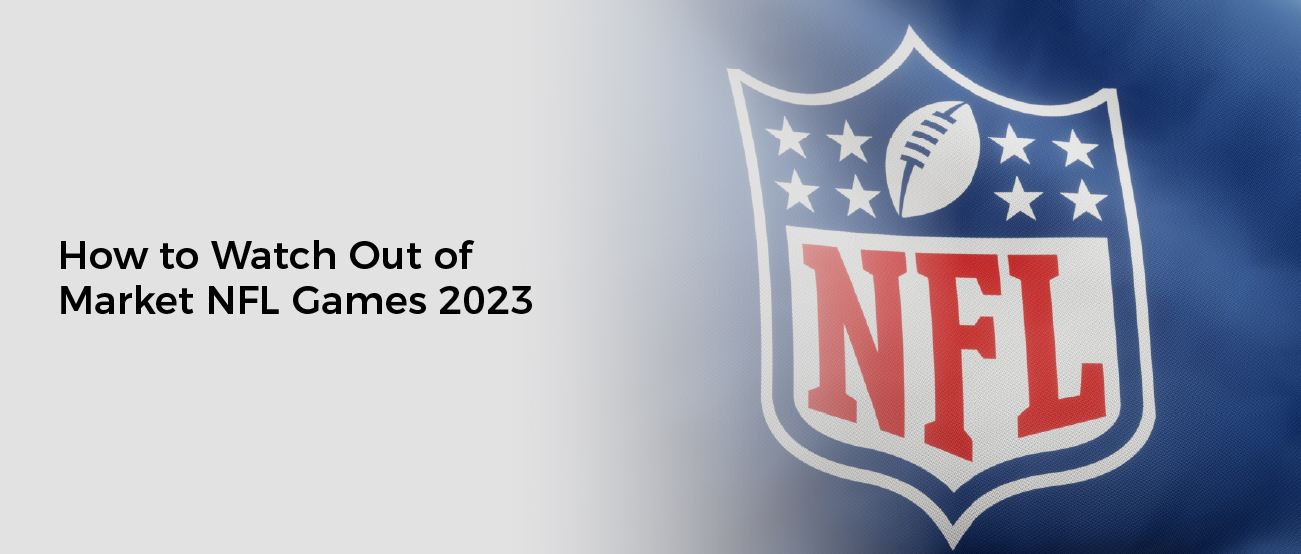 How to Watch Out of Market NFL Games 2023